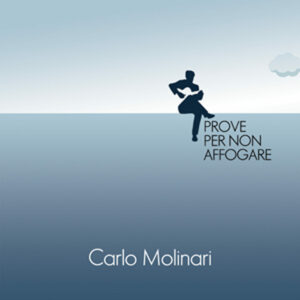 Carlo Molinari - "Prove per non affogare"